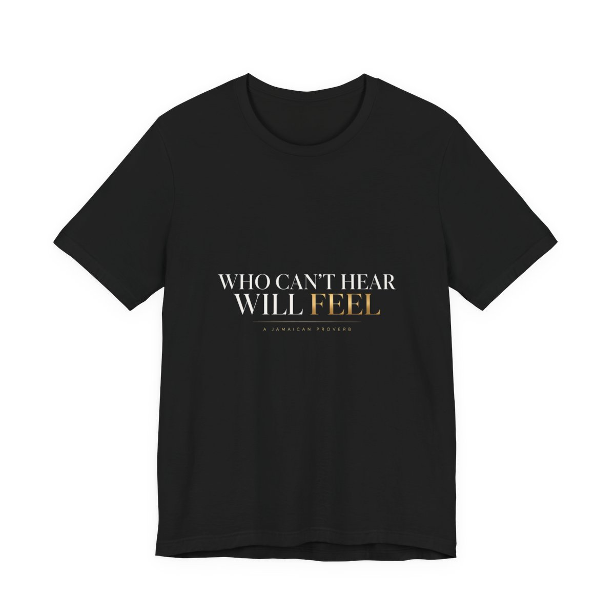 Who Can't Hear Will Feel โ Unisex Tee